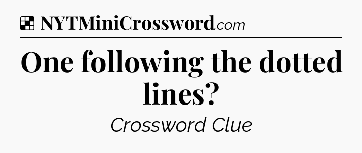 Solution: One following the dotted lines - NYT Crossword