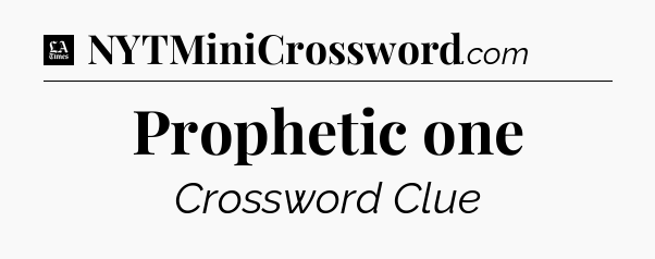 Prophetic one - LA Times Crossword