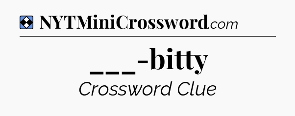 Solution: ___-bitty - NYT Mini Crossword