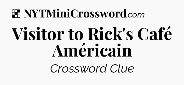 Solution: Visitor to Rick's Café Américain - NYT Crossword