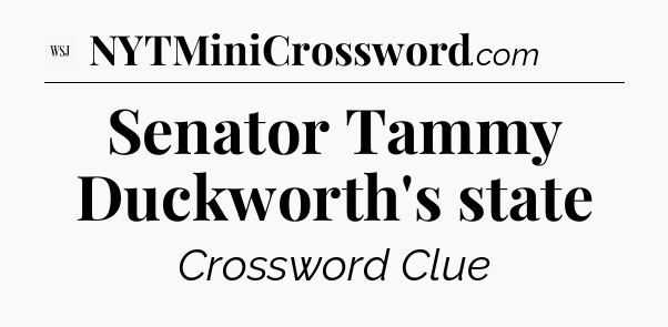 Senator Tammy Duckworth's state - WSJ Crossword