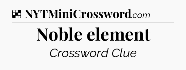 Solution: Noble element - NYT Crossword