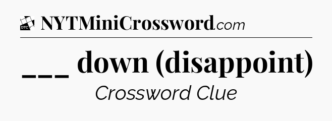 ___ down (disappoint) - Daily Themed Classic Crossword