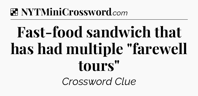 Solution: Fast-food sandwich that has had multiple 