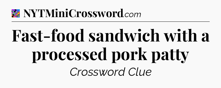 Fast-food sandwich with a processed pork patty Crossword Clue