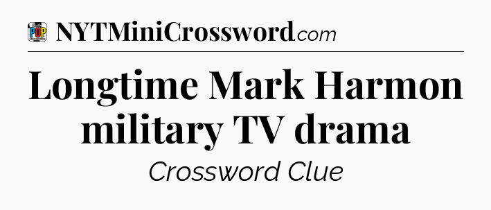 Longtime Mark Harmon military TV drama Crossword Clue