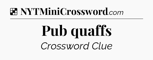Solution: Pub quaffs - NYT Crossword