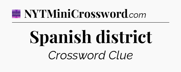 Spanish district - Thomas Joseph Crossword