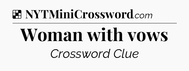 Solution: Woman with vows - NYT Crossword