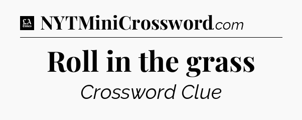 Roll in the grass - LA Times Crossword
