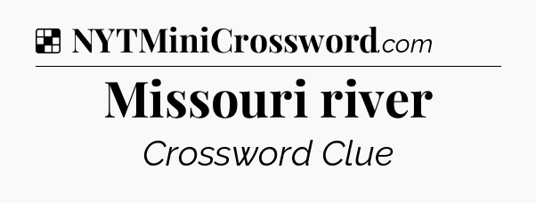 Solution: Missouri river - NYT Crossword