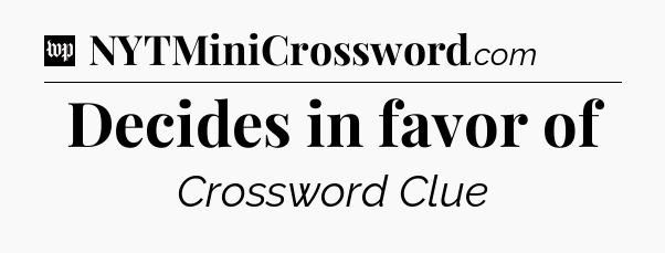 Decides in favor of Crossword Clue