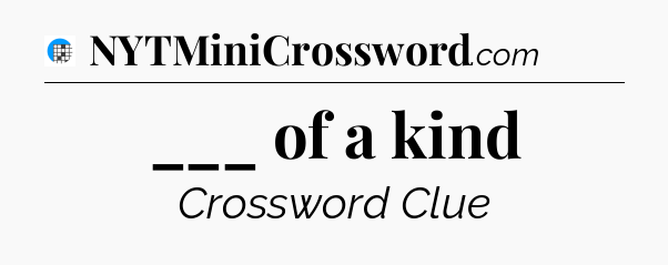 ___ of a kind Crossword Clue