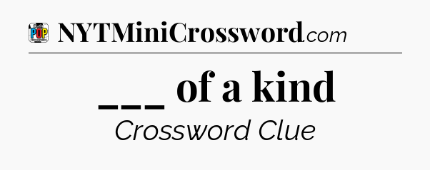 ___ of a kind Crossword Clue