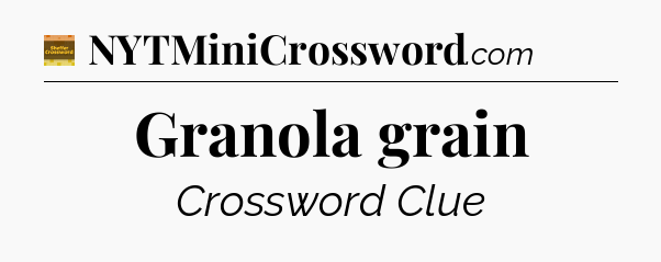 Granola grain - Eugene Sheffer Crossword