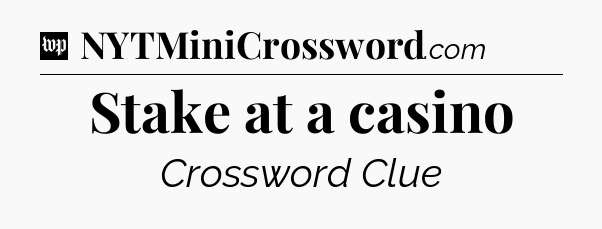 Stake at a casino Crossword Clue