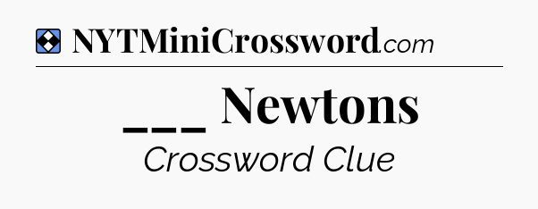Solution: ___ Newtons - NYT Mini Crossword