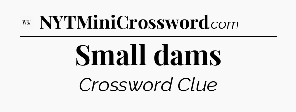 Small dams - WSJ Crossword