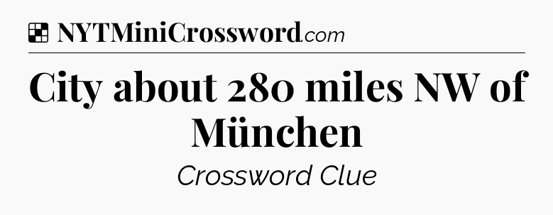 Solution: City about 280 miles NW of München - NYT Crossword
