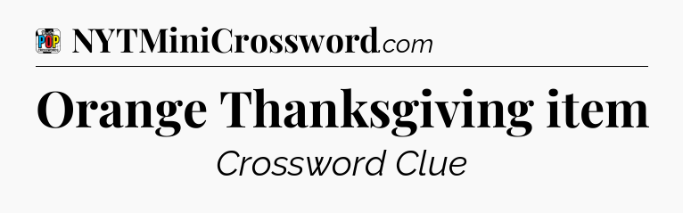 Orange Thanksgiving item Crossword Clue