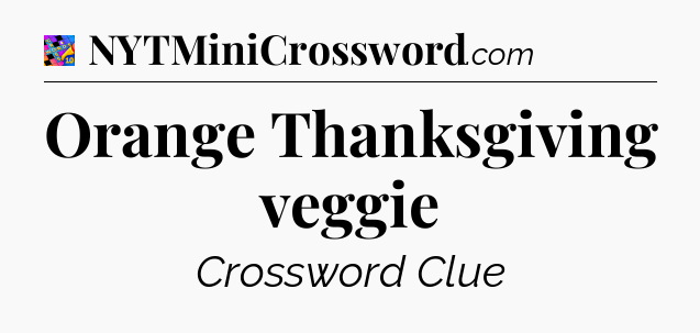 Orange Thanksgiving veggie Crossword Clue