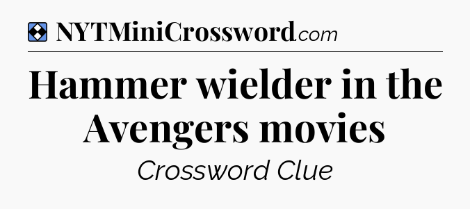 Solution: Hammer wielder in the Avengers movies - NYT Mini Crossword
