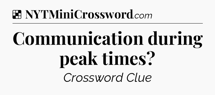 Solution: Communication during peak times - NYT Crossword