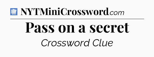Pass on a secret Puzzle Page Crossword Clue