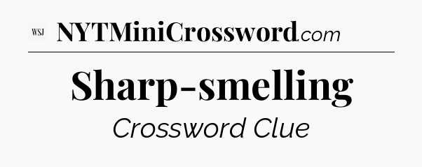 Sharp-smelling - WSJ Crossword