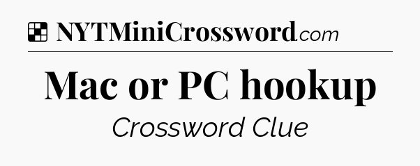 Solution: Mac or PC hookup - NYT Crossword