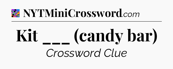 Kit ___ (candy bar) Crossword Clue