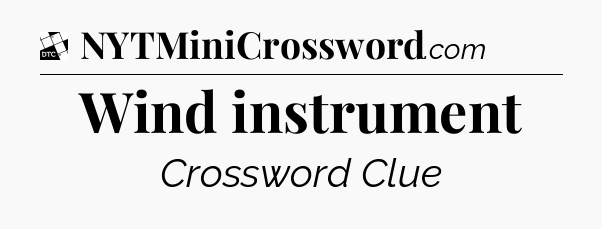Wind instrument - Daily Themed Classic Crossword