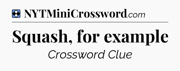 Solution: Squash, for example - NYT Mini Crossword