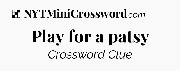 Solution: Play for a patsy - NYT Crossword