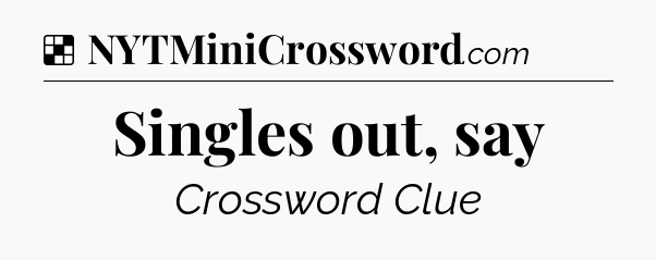 Solution: Singles out, say - NYT Crossword