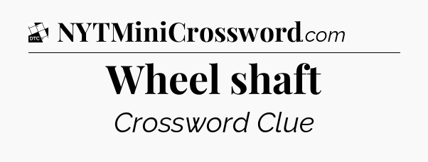 Wheel shaft - Daily Themed Classic Crossword