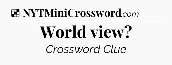 Solution: World view - NYT Crossword