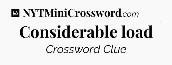 Considerable load - LA Times Crossword