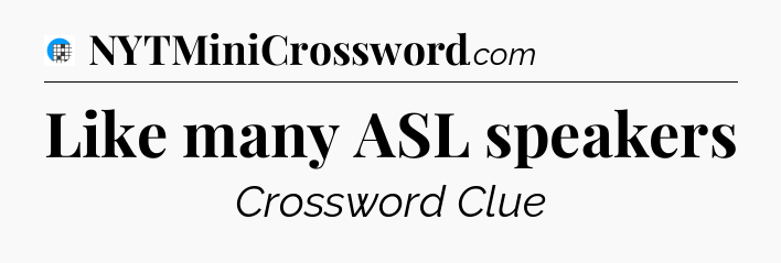 Like many ASL speakers Crossword Clue