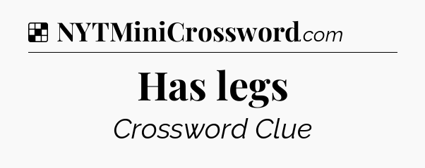 Solution: Has legs - NYT Crossword