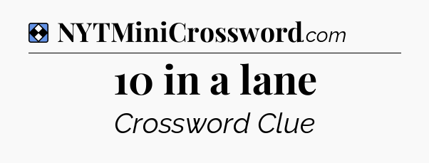Solution: 10 in a lane - NYT Mini Crossword