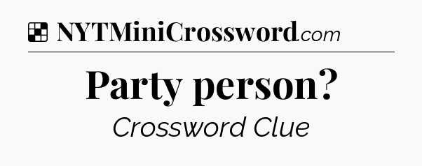 Solution: Party person - NYT Crossword