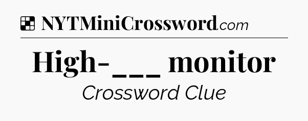 Solution: High-___ monitor - NYT Crossword
