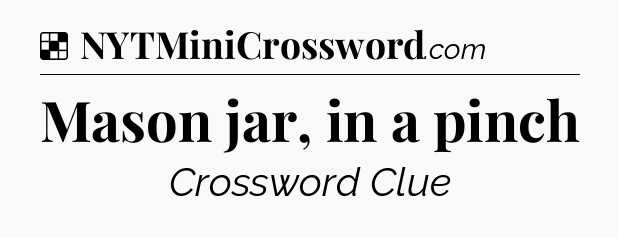 Solution: Mason jar, in a pinch - NYT Crossword