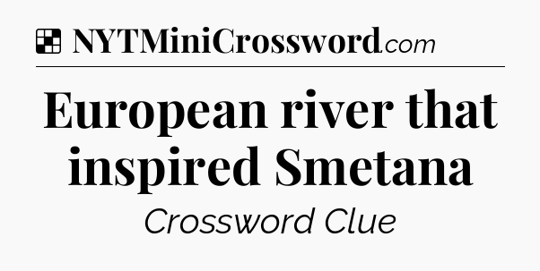 Solution: European river that inspired Smetana - NYT Crossword