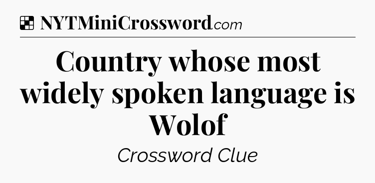 Solution: Country whose most widely spoken language is Wolof - NYT Crossword