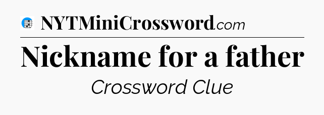 Nickname for a father Crossword Clue