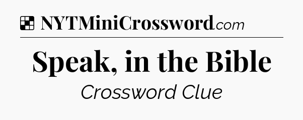 Solution: Speak, in the Bible - NYT Crossword