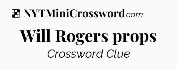 Solution: Will Rogers props - NYT Crossword