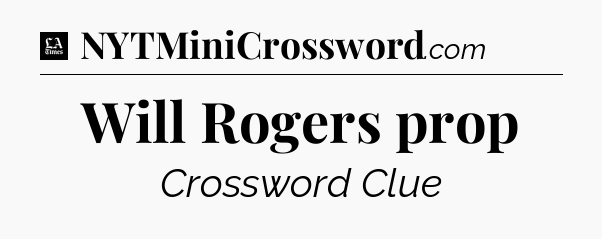 Will Rogers prop - LA Times Crossword